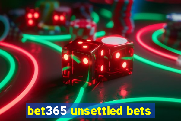 bet365 unsettled bets